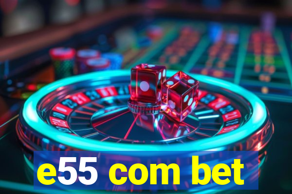 e55 com bet